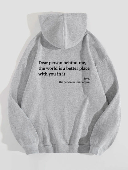 "Dear Person Behind Me,the World Is A Better Place with You In It love the Person In Front Of You" Printed Hoodie