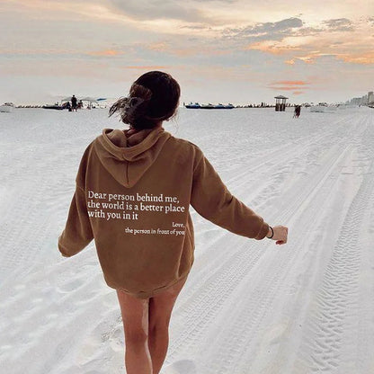 "Dear Person Behind Me,the World Is A Better Place with You In It love the Person In Front Of You" Printed Hoodie