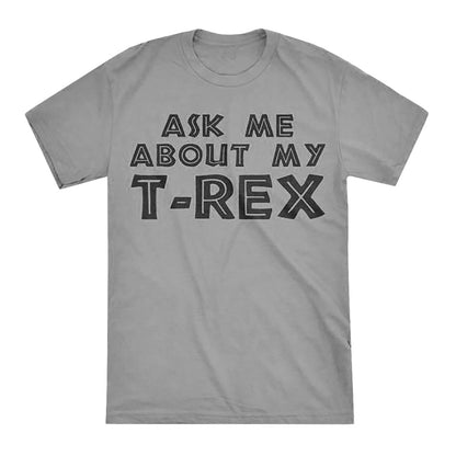 Ask Me About my T-Rex T-shirt