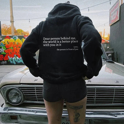 "Dear Person Behind Me,the World Is A Better Place with You In It love the Person In Front Of You" Printed Hoodie