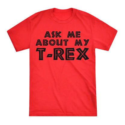 Ask Me About my T-Rex T-shirt