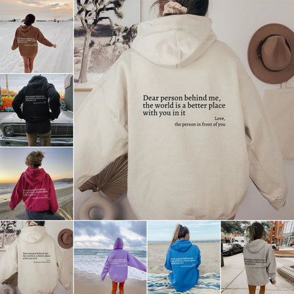 "Dear Person Behind Me,the World Is A Better Place with You In It love the Person In Front Of You" Printed Hoodie