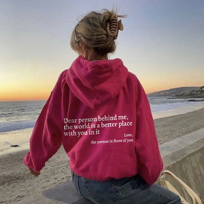 "Dear Person Behind Me,the World Is A Better Place with You In It love the Person In Front Of You" Printed Hoodie